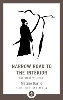 Narrow Road to the Interior: And Other Writings, Paperback/Matsuo Basho