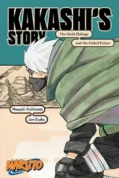 Naruto: Kakashi's Story-The Sixth Hokage and the Failed Prince, Paperback/Jun Esaka