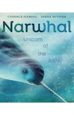 Narwhal: Unicorn of the Arctic - Candace Fleming
