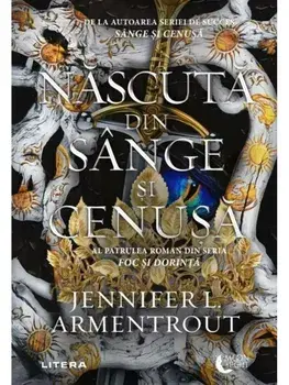 Nascuta din sange si cenusa. Al patrulea roman din seria Foc si dorinta/Jennifer L. Armentrout