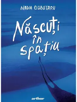 Nascuti in spatiu/Nadia Ciobotaru