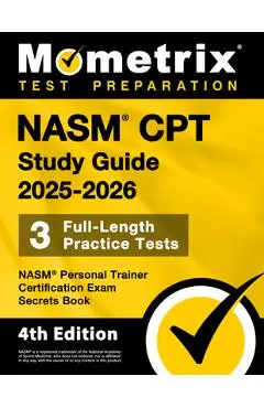 Nasm CPT Study Guide 2025-2026 - 3 Full-Length Practice Tests, Nasm Personal Trainer Certification Exam Secrets Book: [4th Edition] - Matthew Bowling