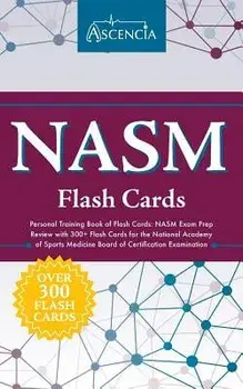 NASM Personal Training Book of Flash Cards: NASM Exam Prep Review with 300+ Flash Cards for the National Academy of Sports Medicine Board of Certifica, Paperback/Ascencia Test Prep