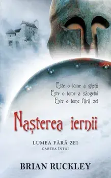Nasterea iernii. Lumea fara zei. Cartea intai/Brian Ruckley
