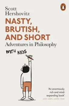 Nasty, Brutish, and Short. Adventures in Philosophy with Kids, Paperback/***