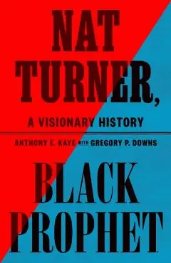 Nat Turner, Black Prophet: A Visionary History - Anthony E. Kaye