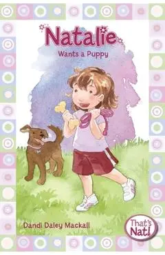 Natalie Wants a Puppy - Dandi Daley Mackall