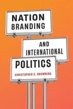 Nation Branding and International Politics, Paperback/Christopher S. Browning