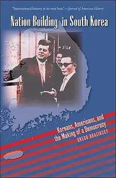 Nation Building in South Korea: Koreans, Americans, and the Making of a Democracy, Paperback/Gregg A. Brazinsky