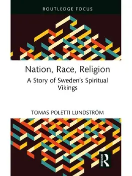 Nation, Race, Religion. A Story of Sweden’s Spiritual Vikings, Hardback/***