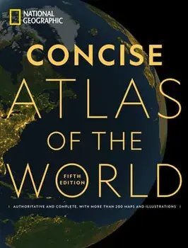 National Geographic Concise Atlas of the World, 5th Edition. Authoritative and complete, with more than 250 maps and illustrations., Paperback/National Geographic