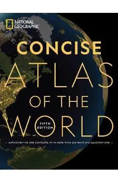 National Geographic Concise Atlas of the World, 5th Edition: Authoritative and Complete, with More Than 200 Maps and Illustrations - National Geographic