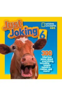 National Geographic Kids Just Joking 6: 300 Hilarious Jokes, about Everything, Including Tongue Twisters, Riddles, and More! - National Geographic Kids
