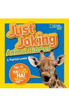 National Geographic Kids Just Joking Animal Riddles: Hilarious Riddles, Jokes, and More--All about Animals! - J. Patrick Lewis