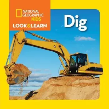 National Geographic Kids Look and Learn: Dig, Hardcover/National Geographic Kids