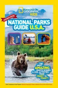 National Geographic Kids National Parks Guide USA Centennial Edition: The Most Amazing Sights, Scenes, and Cool Activities from Coast to Coast!, Paperback/National Geographic Kids