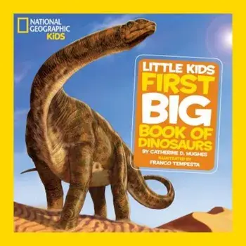 National Geographic Little Kids First Big Book of Dinosaurs, Hardcover/Catherine D. Hughes