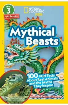 National Geographic Readers: Mythical Beasts (L3): 100 Fun Facts about Real Animals and the Myths They Inspire - Stephanie Warren Drimmer