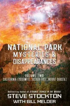 National Park Mysteries & Disappearances: California (Yosemite, Joshua Tree, Mount Shasta), Paperback/Bill Melder