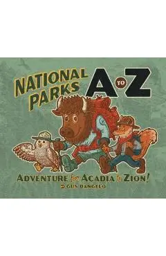 National Parks A to Z: Adventure from Acadia to Zion! - Gus D'angelo