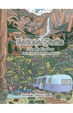 National Parks Color By Numbers Coloring Book for Adults: An Adult Color By Numbers Coloring Book of National Parks With Country Scenes, Animals, Wild - Zenmaster Coloring Books