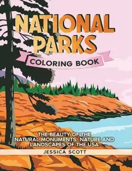 National Parks Coloring Book: The Beauty of the Natural Monuments, Nature and Landscapes of the USA, Paperback/Jessica Scott