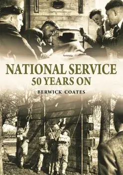 National Service Fifty Years On, Hardback/Berwick Coates