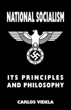 National Socialism - Its Principles and Philosophy, Paperback/Carlos Videla