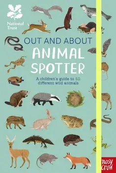 National Trust: Out and About: Animal Spotter. A Children’s Guide to 50 Different Wild Animals, Hardback/Emma S. Young