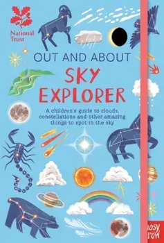 National Trust: Out and About Sky Explorer: A children's guide to clouds, constellations and other amazing things to spot in the sky, Hardback/***