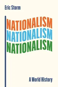Nationalism. A World History, Hardback/Eric Storm