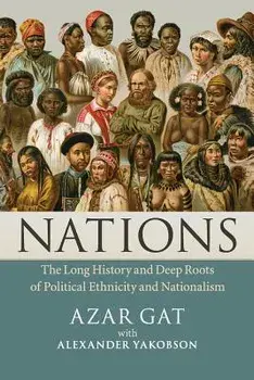 Nations: The Long History and Deep Roots of Political Ethnicity and Nationalism, Paperback/Azar Gat