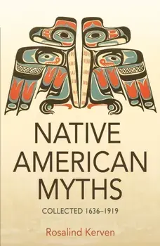 NATIVE AMERICAN MYTHS. Collected 1636 - 1919, Paperback/Rosalind Kerven