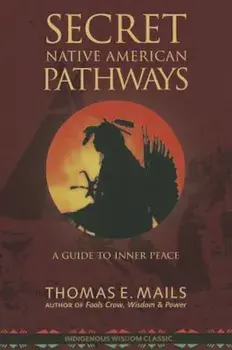 Native American Pathways: A Guide to Inner Peace, Paperback/Thomas E. Mails