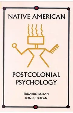 Native American Postcolonial Psychology - Eduardo Duran