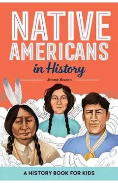 Native Americans in History: A History Book for Kids - Jimmy Beason