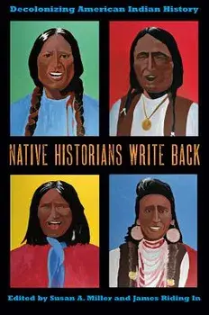 Native Historians Write Back: Decolonizing American Indian History, Paperback/Susan a. Miller