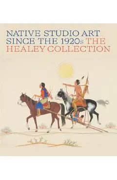 Native Studio Art Since the 1920s: The Healey Collection - Alexander Brier Marr