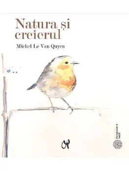 Natura si creierul/Michel Le Van Quyen