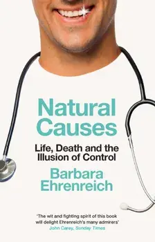Natural Causes. Life, Death and the Illusion of Control, Paperback/Barbara Ehrenreich