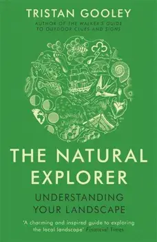 Natural Explorer: Understanding Your Landscape. Understanding Your Landscape, Paperback/Tristan Gooley