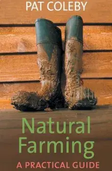 Natural Farming: A Practical Guide, Paperback/ColebyPat
