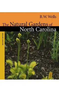 Natural Gardens of North Carolina - B. W. Wells