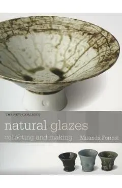 Natural Glazes: Collecting and Making - Miranda Forrest