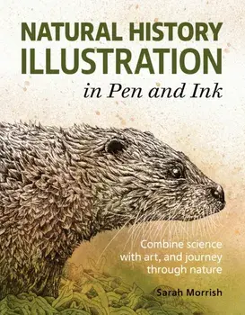 Natural History Illustration in Pen and Ink. Combine science with art, and journey through nature, Paperback/Sarah Morrish