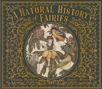 Natural History of Fairies, Hardback/Emily Hawkins