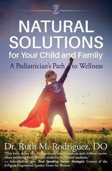 Natural Solutions for Your Child and Family: A Pediatrician's Path to Wellness, Paperback/Ruth M. Rodriguez Do