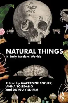 Natural Things in Early Modern Worlds, Paperback/Duygu Yildirim