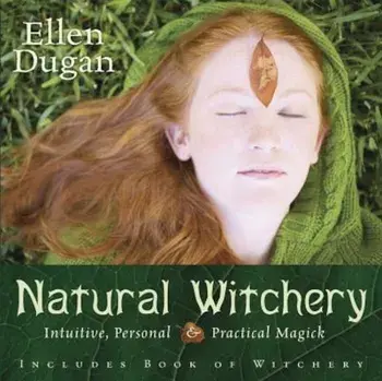 Natural Witchery: Intuitive, Personal & Practical Magick, Paperback/Ellen Dugan