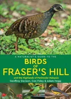 Naturalist's Guide to the Birds of Fraser's Hill & the Highlands of Peninsular Malaysia, Paperback/Geoffrey Davison